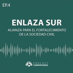 Enlaza Sur, alianza para el fortalecimiento de la sociedad civil - Pódcast Compartamos - EP4