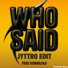 FREE DOWNLOAD // JYTTRO - WHO SAID Edit
