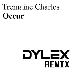 Tremaine Charles - Occur (Dylex Remix)