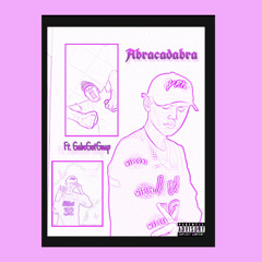 Abracadbra! ft. GABEGOTGUAP(prod.stoli)