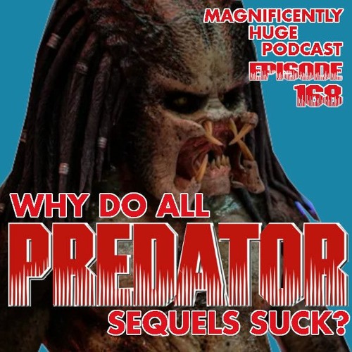 Episode 168 - Why Do All Predator Sequels Suck?