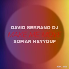 David Serrano Dj & Sofian Heyyouf - Make Me Move