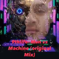 9THLIFE- MAN VS MACHINE (ORIGINAL MIX)