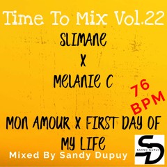 Time To Mix Vol.22 - Slimane x Melanie C - Mon Amour x First Day Of My Life - Mixed By Sandy Dupuy
