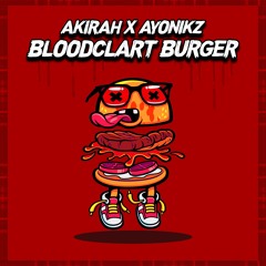 AKIRAH & AYONIKZ - BLOODCLART BURGER (FREE)