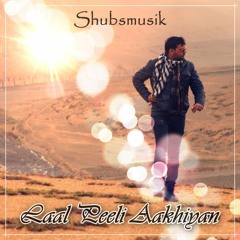 Shubsmusik - Laal Peeli Aakhiyan (Vocal Version)