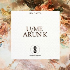 Lux Cast Presents ARUN K  EP 8