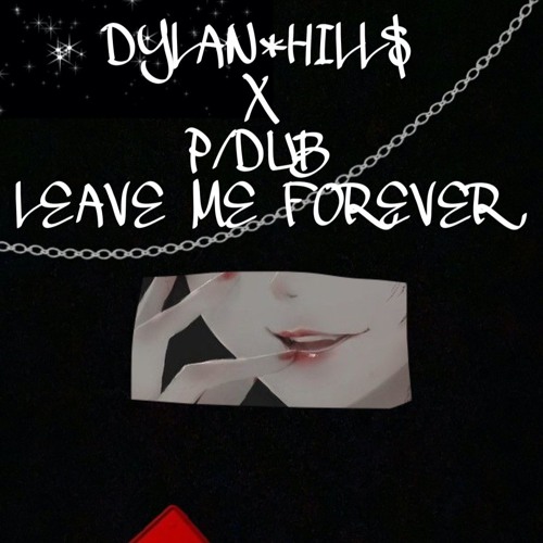 Leave Me Forever - P/DUB (PROD. BY Westt The Great)