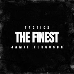 Tactics & Jamie Ferguson - The Finest Remix