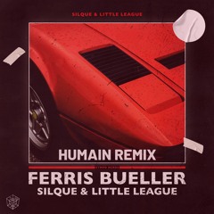 Silque & Little League - Ferris Bueller (HUMAIN - Remix)