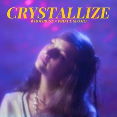 Crystallize By WHOISRUNE & Prince Slomo
