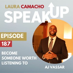 E 187 Become Someone WORTH Listening to with AJ Vassar