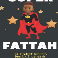 Access KINDLE 💚 Super Fattah by  Luvonte' Smith &  Derrick Jones Jr. PDF EBOOK EPUB