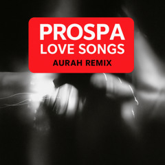 Prospa - Love Songs (AURAH Remix)