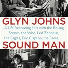 GET EBOOK EPUB KINDLE PDF Sound Man: A Life Recording Hits with The Rolling Stones, The Who, Led Zep