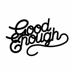 Good Enough