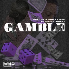 ProjeckBabyTwin - Gamble Ft BigSad1900 (Prod By Zay Coronado & Fbeat & BiggBoo & Lowthegreat)