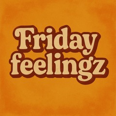 Friday Feelingz #5