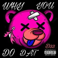 THIRTY3 --WHY YOU DO DAT