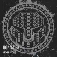 GoNNA BE - HoNING RaDIO EdIT