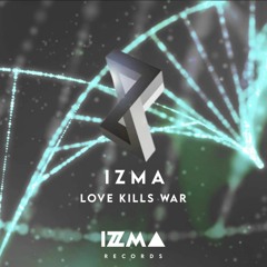 IZMA - Love Kills War (Original Mix)