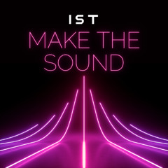IST - MAKE THE SOUND