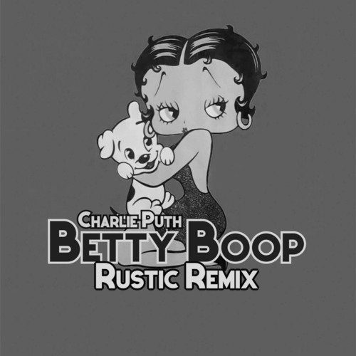 Charlie Puth - Betty Boop (Rustic Remix)[Free]