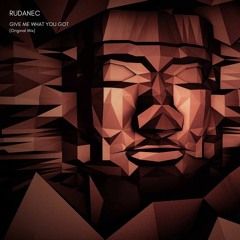 Rudanec - Give Me What You Got (Original Mix) SNIPPET