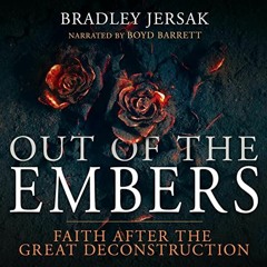 [GET] PDF EBOOK EPUB KINDLE Out of the Embers: Faith After the Great Deconstruction b