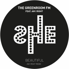 The GreenRoom FM - Beautiful (AM I RIGHT  Remix)