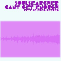 Soulsearcher - Can't Get Enough (Pete Le Freq Refreq)