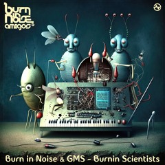 GMS Vs Burn In Noise - Burnin Scientists