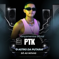 SETMIXADO DA SACANAGEM , O ASTRO DA PUTARIA 🚀(DJ PTK)🥷🏿🎥💯