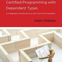 [Access] EPUB 📒 Certified Programming with Dependent Types: A Pragmatic Introduction