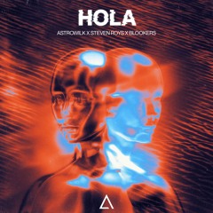 Astrowilk X Steven Roys X Blookers - Hola [FREE DOWNLOAD] Supported by Will Sparks!