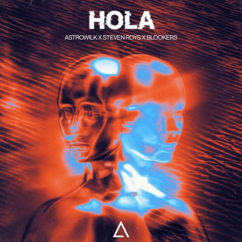 Astrowilk X Steven Roys X Blookers - Hola [FREE DOWNLOAD] Supported by Will Sparks!