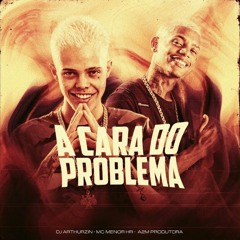 MC MENOR HR - A CARA DO PROBLEMA - DJ ARTHUZIIN