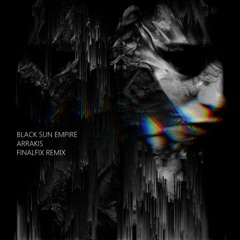 Black Sun Empire - Arrakis [ Finalfix Remix ]