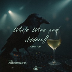 The Chainsmokers - White Wine & Adderall (ODIN Flip)