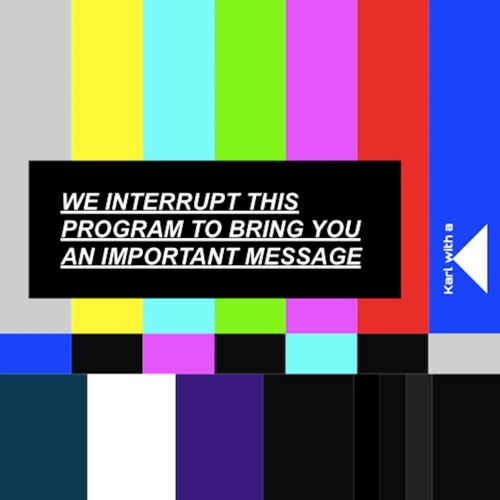 Stream WE INTERRUPT THIS PROGRAM TO BRING YOU AN IMPORTANT MESSAGE by ...
