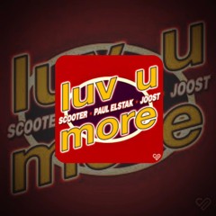 Luv U More - Scooter Paul Elstak Joost