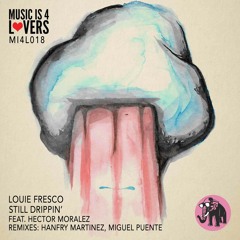 Louie Fresco - Still Drippin' ft Hector Moralez (Hanfry Martinez Remix) [Music is 4 Lovers]