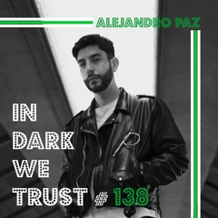 Alejandro Paz - IN DARK WE TRUST #138