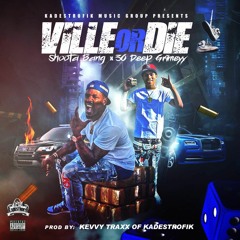 Shoota Bang Ft. 30 Deep Grimeyy 'VILLE OR DIE' (Prod By Kevvy Traxx)