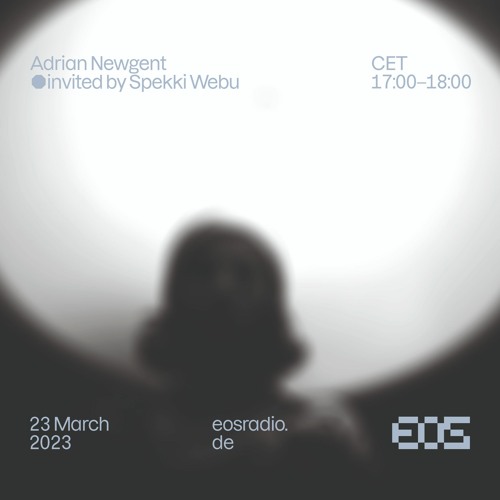 EOS Radio [006] Adrian Newgent LIVE invited by Spekki Webu // March 2023
