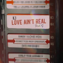 Love Ain't Real (Prod. KJ)
