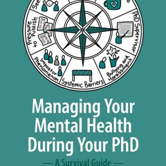 [PDF READ ONLINE] Managing your Mental Health during your PhD: A Survival Guide