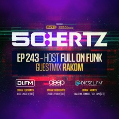 50:HERTZ #243 - Host FULL ON FUNK / Guest RAKOM (DI.FM / Diesel Fm / Deep Radio)