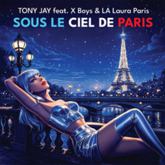 TONY JAY feat. X Boys & LA Laura Paris - Sous le ciel de paris