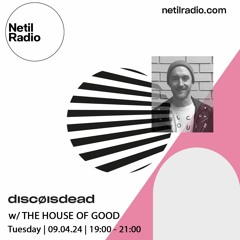 discøisdead w/ House Of Good - 9th April 2024